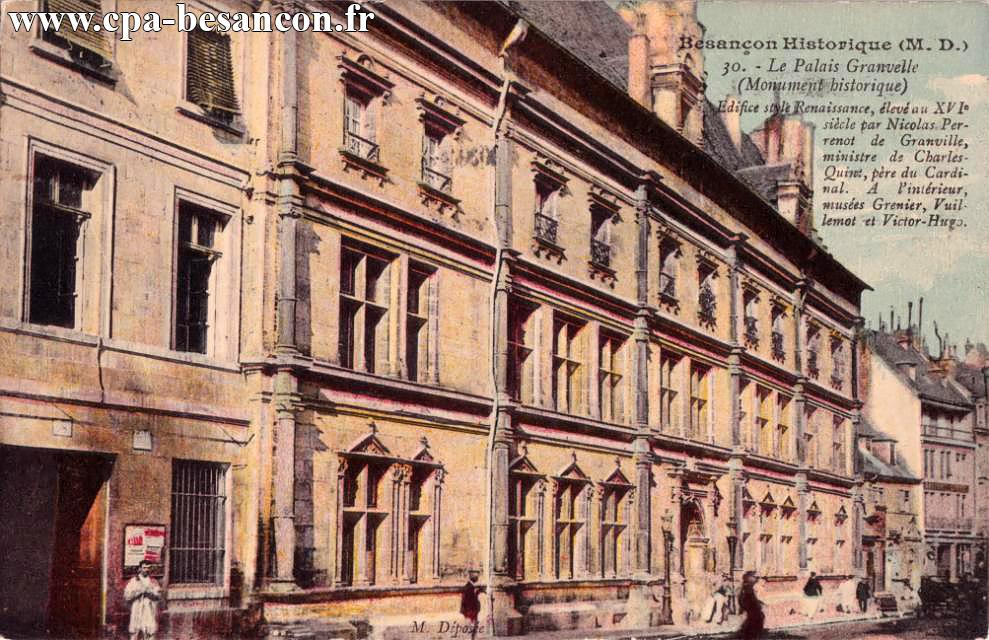 BESANÇON HISTORIQUE (M. D.) - 30. - Le Palais Granvelle (Monument historique) - Edifice style Renaissance, élevé au XVIe siècle par Nicolas Perrenot de Granvelle, ministre de Charles-Quint, père du Cardinal. A l'intérieur, musée Grenier, Vuillemot et Victor Hugo.
